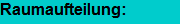 Raumaufteilung:
