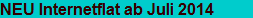 NEU Internetflat ab Juli 2014