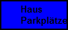 Haus
Parkpltze